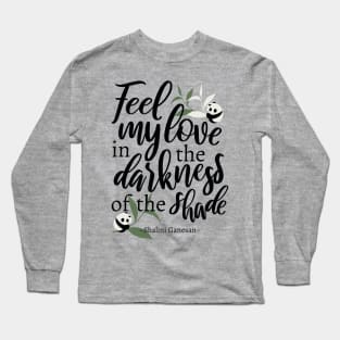 Feel my love in the darkness of the shade White Ver Long Sleeve T-Shirt